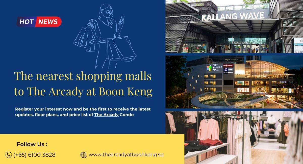 The nearest shopping malls to The Arcady at Boon Keng
